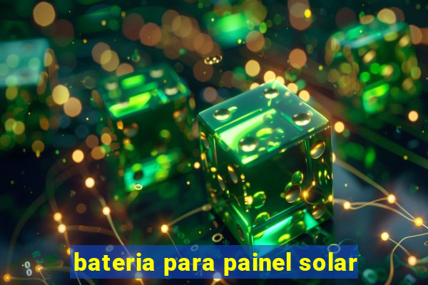 bateria para painel solar